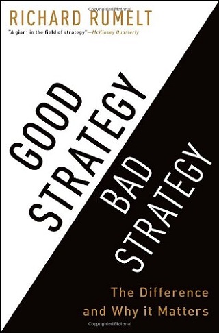 Good Strategy/Bad Strategy: The Difference and Why It Matters.